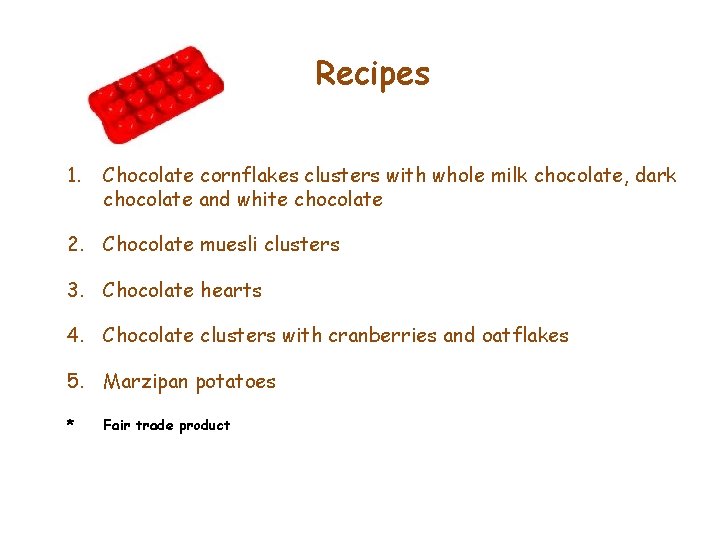 Recipes 1. Chocolate cornflakes clusters with whole milk chocolate, dark chocolate and white chocolate