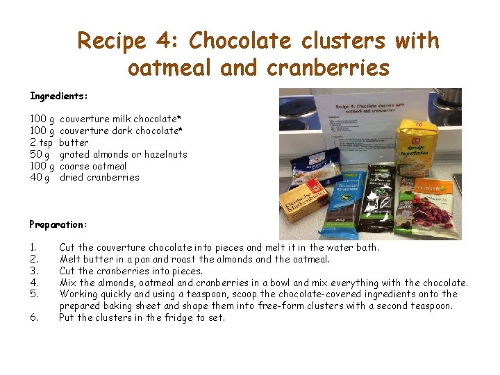 Recipe 4: Chocolate clusters with oatmeal and cranberries Ingredients: 100 g 2 tsp 50