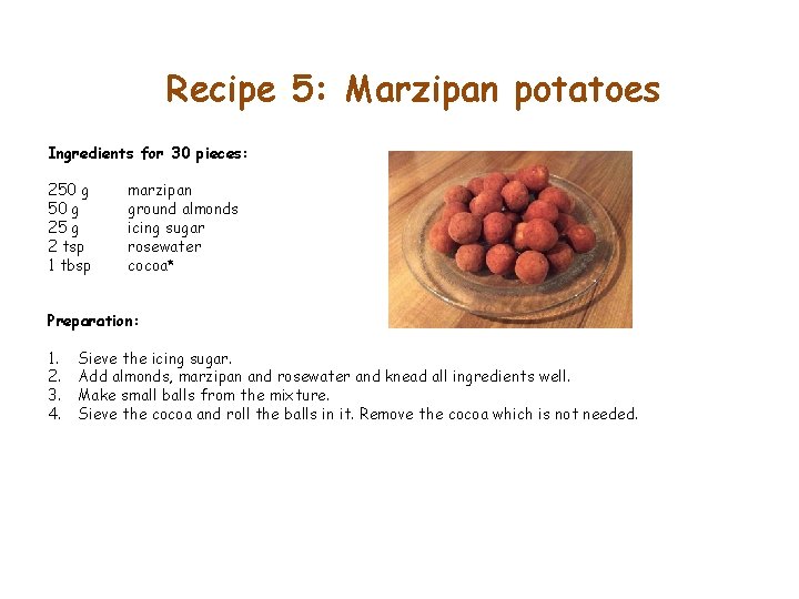Recipe 5: Marzipan potatoes Ingredients for 30 pieces: 250 g 25 g 2 tsp