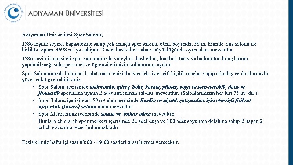 Adıyaman Üniversitesi Spor Salonu; 1586 kişilik seyirci kapasitesine sahip çok amaçlı spor salonu, 60