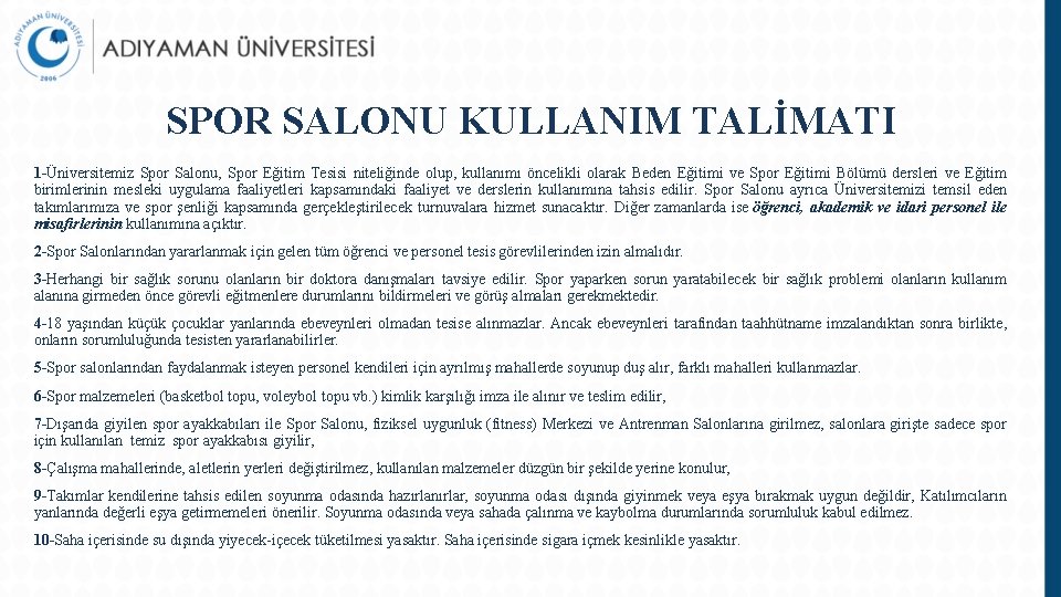 SPOR SALONU KULLANIM TALİMATI 1 -Üniversitemiz Spor Salonu, Spor Eğitim Tesisi niteliğinde olup, kullanımı