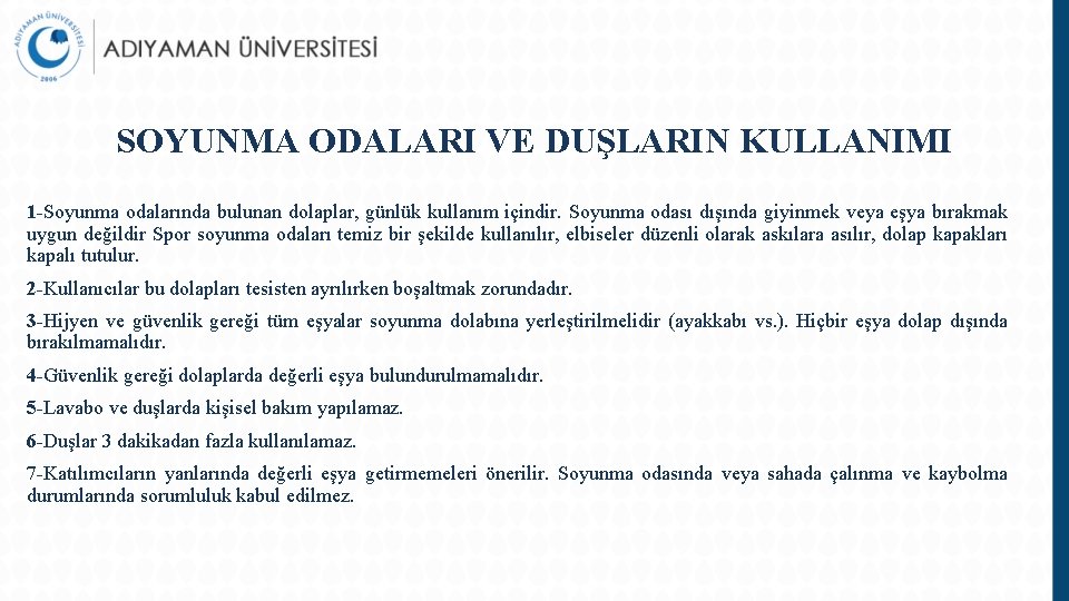 SOYUNMA ODALARI VE DUŞLARIN KULLANIMI 1 -Soyunma odalarında bulunan dolaplar, günlük kullanım içindir. Soyunma