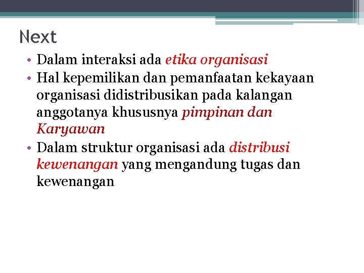 Next • Dalam interaksi ada etika organisasi • Hal kepemilikan dan pemanfaatan kekayaan organisasi