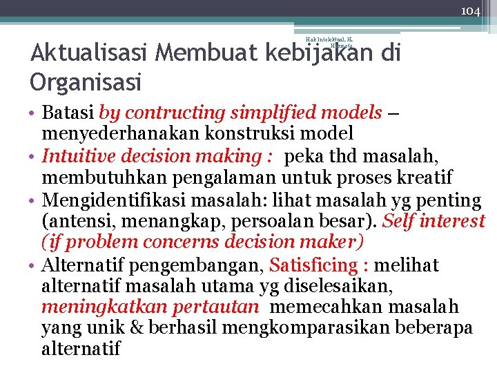 104 Hak Intelektual, H. Harinoto Aktualisasi Membuat kebijakan di Organisasi • Batasi by contructing