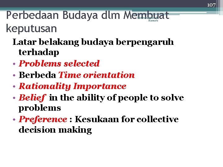 107 Perbedaan Budaya dlm Membuat keputusan Hak Intelektual, H. Harinoto Latar belakang budaya berpengaruh