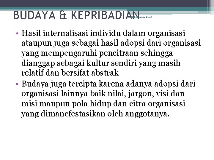 BUDAYA & KEPRIBADIAN Haki@Harinoto. UK • Hasil internalisasi individu dalam organisasi ataupun juga sebagai