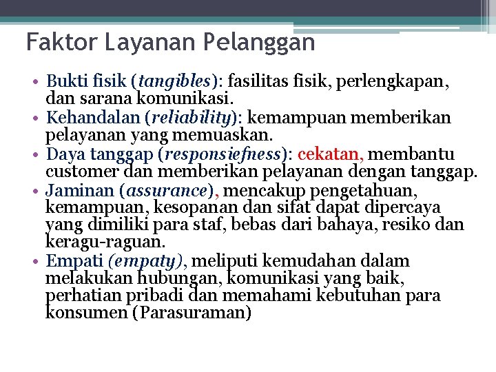 Faktor Layanan Pelanggan • Bukti fisik (tangibles): fasilitas fisik, perlengkapan, dan sarana komunikasi. •