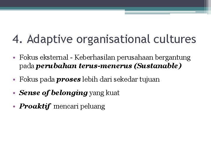4. Adaptive organisational cultures • Fokus eksternal - Keberhasilan perusahaan bergantung pada perubahan terus-menerus