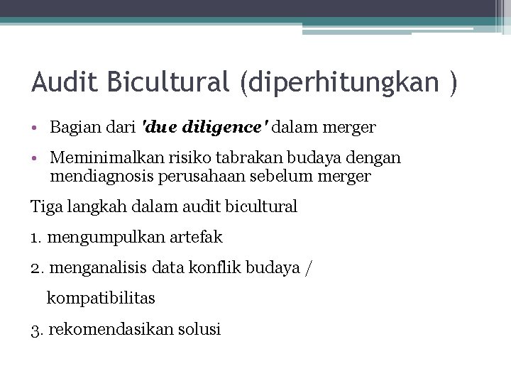 Audit Bicultural (diperhitungkan ) • Bagian dari 'due diligence' dalam merger • Meminimalkan risiko