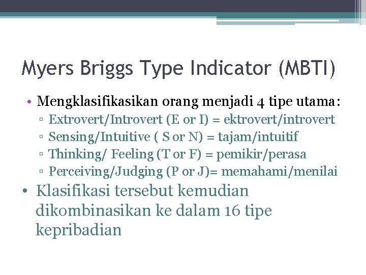 Myers Briggs Type Indicator (MBTI) • Mengklasifikasikan orang menjadi 4 tipe utama: ▫ ▫