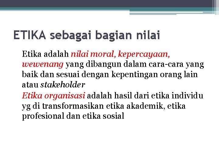 ETIKA sebagai bagian nilai Etika adalah nilai moral, kepercayaan, wewenang yang dibangun dalam cara-cara