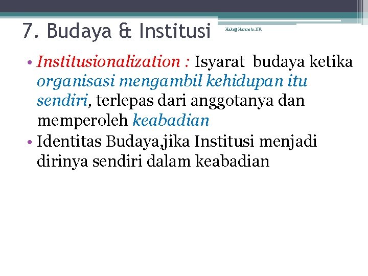 7. Budaya & Institusi Haki@Harinoto. UK • Institusionalization : Isyarat budaya ketika organisasi mengambil