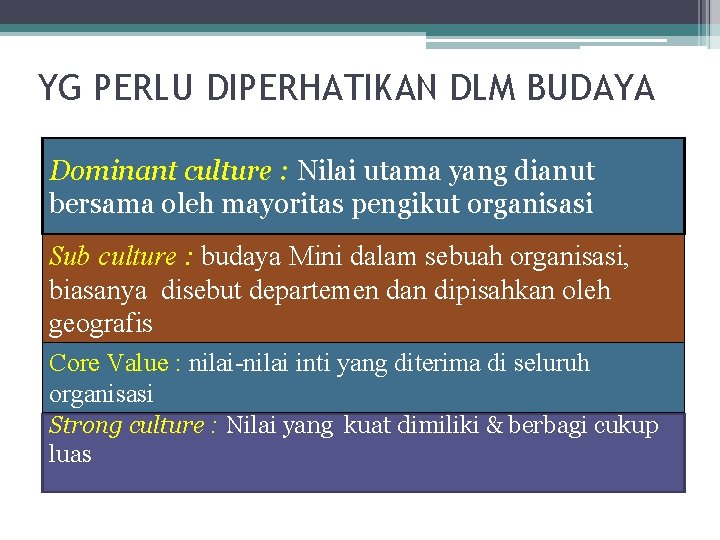 YG PERLU DIPERHATIKAN DLM BUDAYA Dominant culture : Nilai utama yang dianut bersama oleh