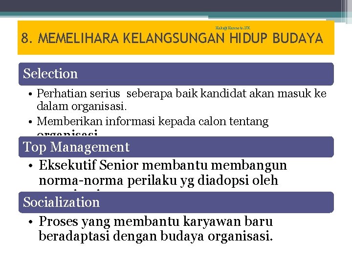 Haki@Harinoto. UK 8. MEMELIHARA KELANGSUNGAN HIDUP BUDAYA Selection • Perhatian serius seberapa baik kandidat