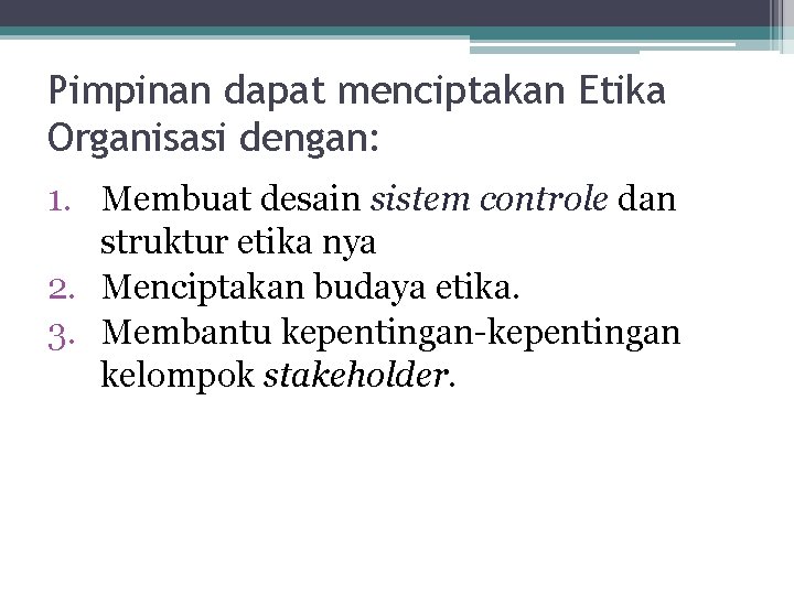 Pimpinan dapat menciptakan Etika Organisasi dengan: 1. Membuat desain sistem controle dan struktur etika