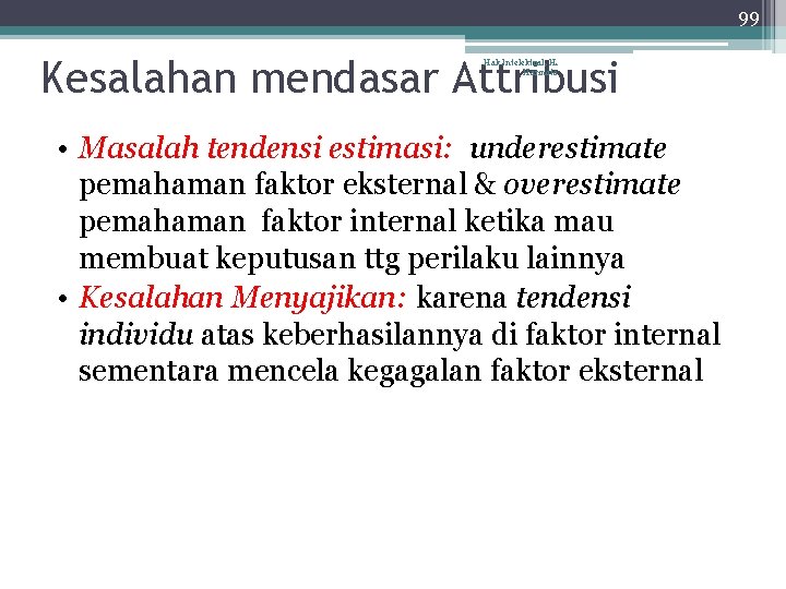 99 Kesalahan mendasar Attribusi Hak Intelektual, H. Harinoto • Masalah tendensi estimasi: underestimate pemahaman