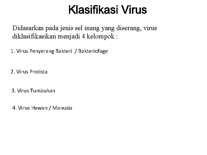 Didasarkan pada jenis sel inang yang diserang, virus diklasifikasikan menjadi 4 kelompok : 1.