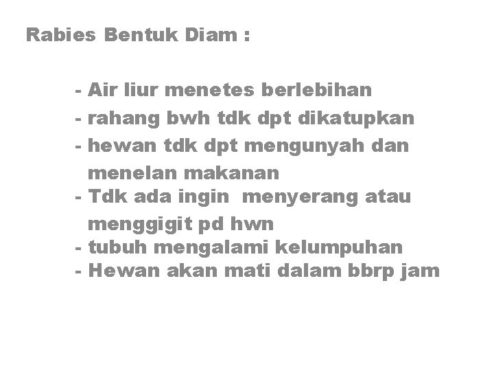 Rabies Bentuk Diam : - Air liur menetes berlebihan - rahang bwh tdk dpt