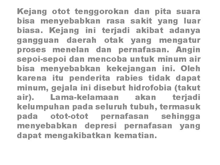 Kejang otot tenggorokan dan pita suara bisa menyebabkan rasa sakit yang luar biasa. Kejang