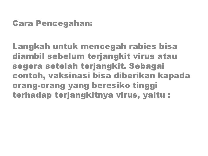 Cara Pencegahan: Langkah untuk mencegah rabies bisa diambil sebelum terjangkit virus atau segera setelah