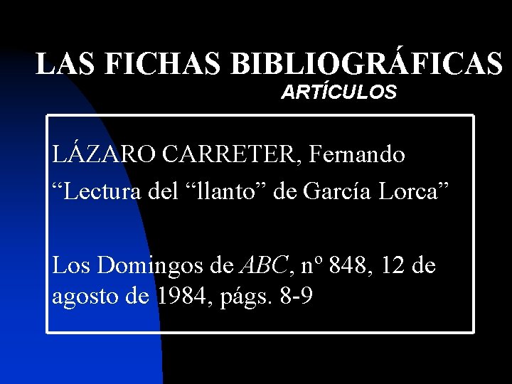 LAS FICHAS BIBLIOGRÁFICAS ARTÍCULOS LÁZARO CARRETER, Fernando “Lectura del “llanto” de García Lorca” Los