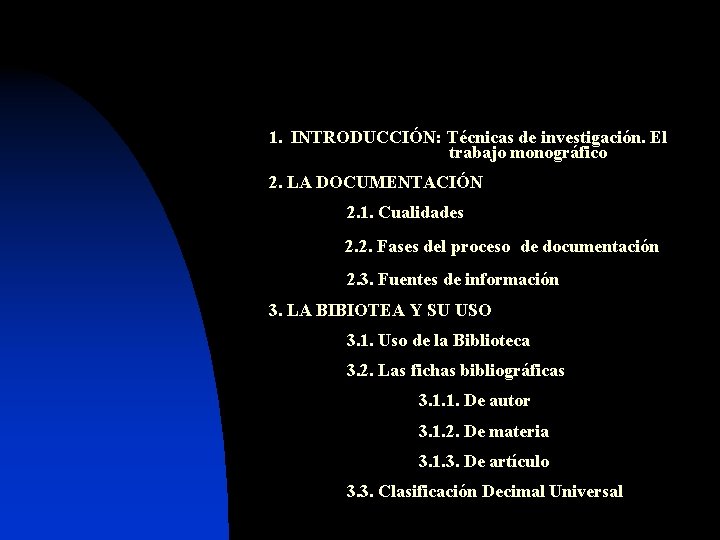 1. INTRODUCCIÓN: Técnicas de investigación. El trabajo monográfico 2. LA DOCUMENTACIÓN 2. 1. Cualidades