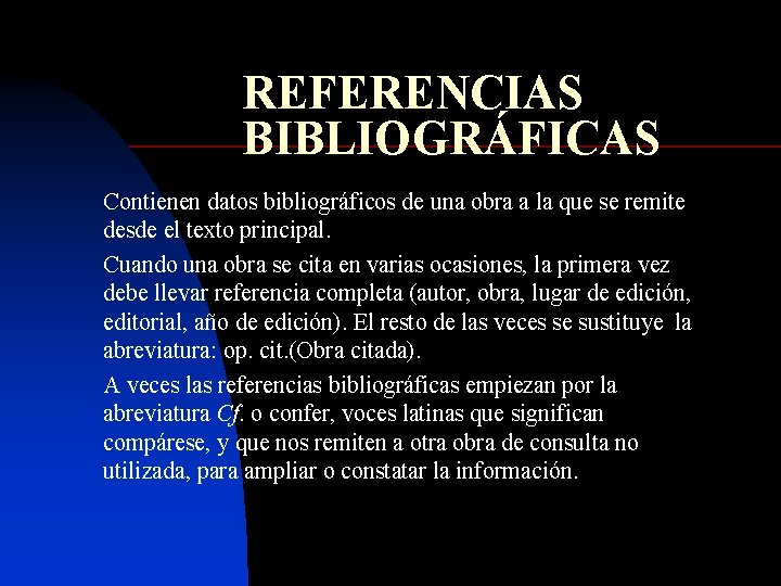 REFERENCIAS BIBLIOGRÁFICAS Contienen datos bibliográficos de una obra a la que se remite desde