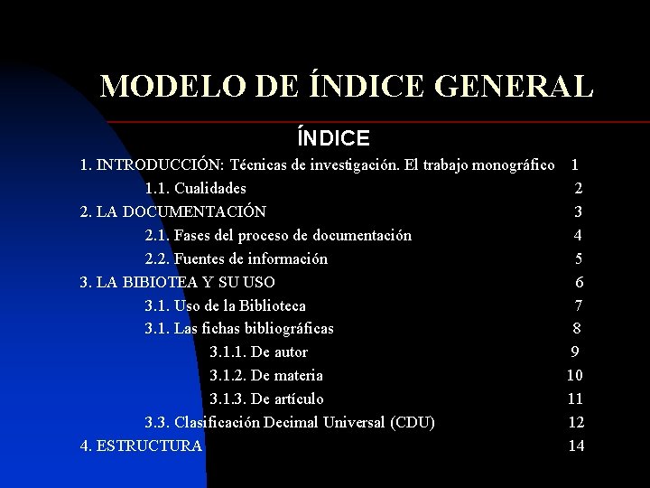 MODELO DE ÍNDICE GENERAL ÍNDICE 1. INTRODUCCIÓN: Técnicas de investigación. El trabajo monográfico 1.