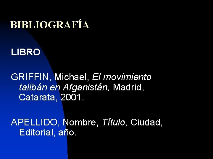 BIBLIOGRAFÍA LIBRO GRIFFIN, Michael, El movimiento talibán en Afganistán, Madrid, Catarata, 2001. APELLIDO, Nombre,