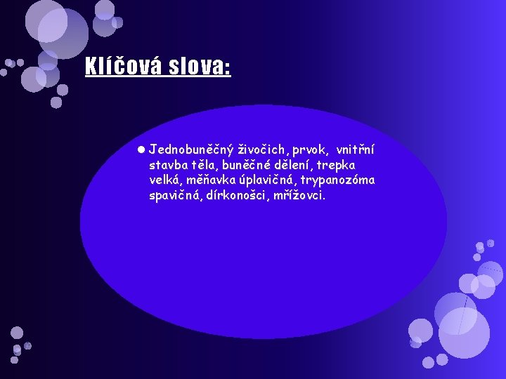 Klíčová slova: Jednobuněčný živočich, prvok, vnitřní stavba těla, buněčné dělení, trepka velká, měňavka úplavičná,