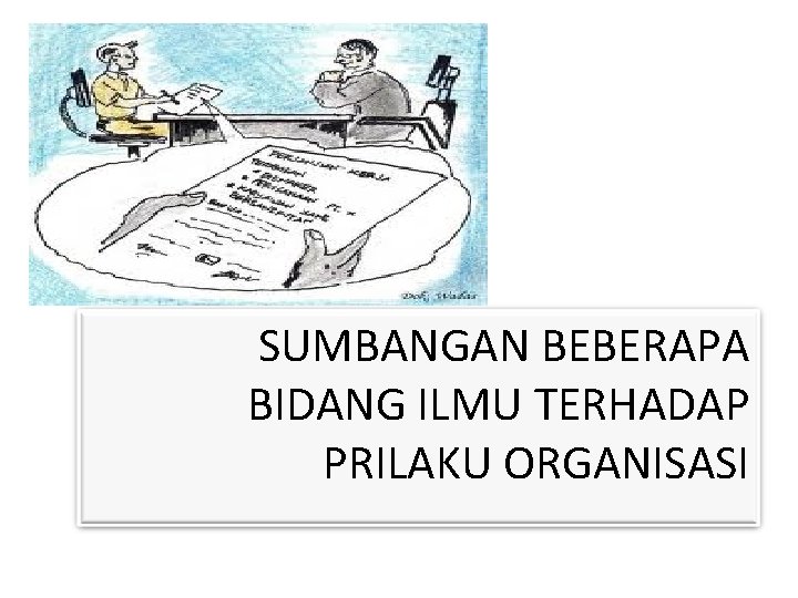 SUMBANGAN BEBERAPA BIDANG ILMU TERHADAP PRILAKU ORGANISASI 