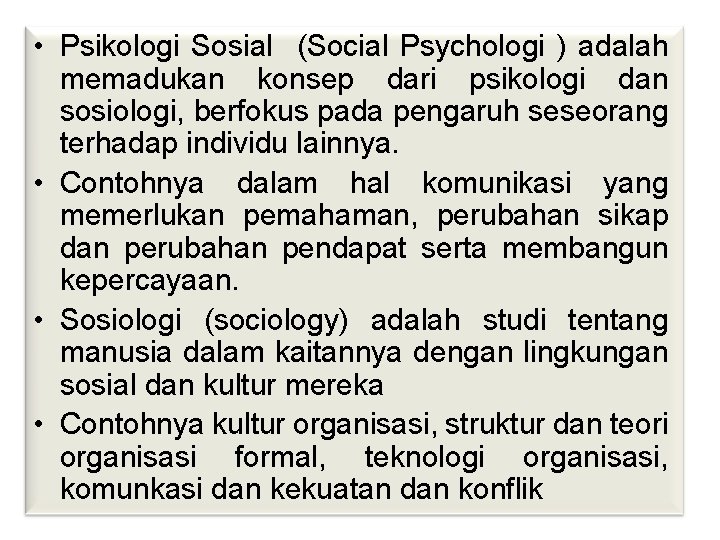  • Psikologi Sosial (Social Psychologi ) adalah memadukan konsep dari psikologi dan sosiologi,