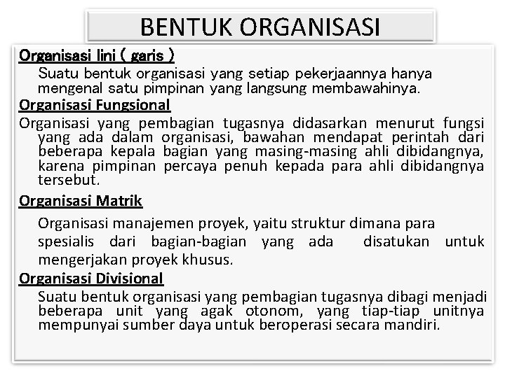 BENTUK ORGANISASI Organisasi lini ( garis ) Suatu bentuk organisasi yang setiap pekerjaannya hanya