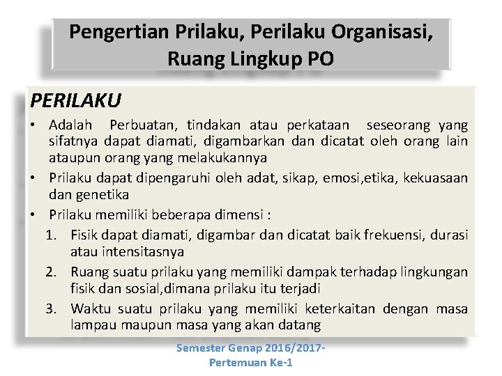 Pengertian Prilaku, Perilaku Organisasi, Ruang Lingkup PO PERILAKU • Adalah Perbuatan, tindakan atau perkataan