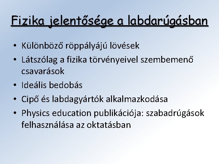 Fizika jelentősége a labdarúgásban • Különböző röppályájú lövések • Látszólag a fizika törvényeivel szembemenő