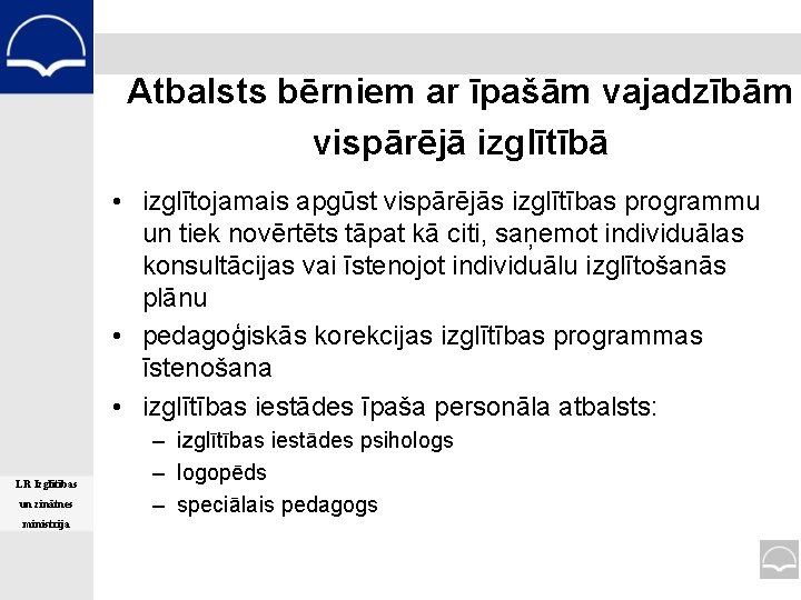 Atbalsts bērniem ar īpašām vajadzībām vispārējā izglītībā • izglītojamais apgūst vispārējās izglītības programmu un