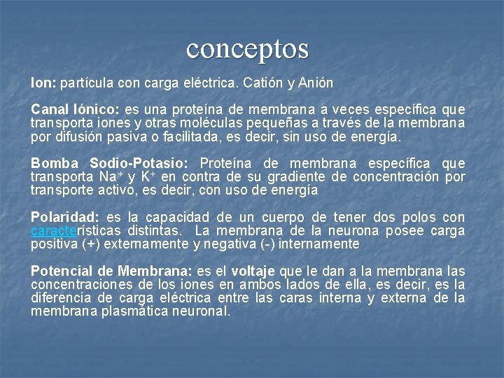 conceptos Ion: partícula con carga eléctrica. Catión y Anión Canal Iónico: es una proteína