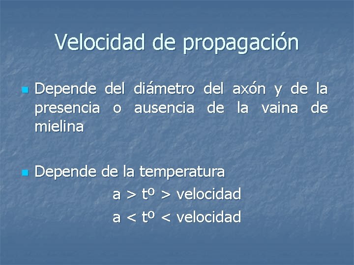 Velocidad de propagación n n Depende del diámetro del axón y de la presencia