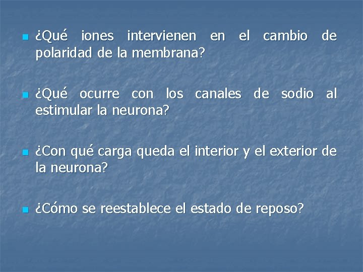 n n ¿Qué iones intervienen en el cambio de polaridad de la membrana? ¿Qué