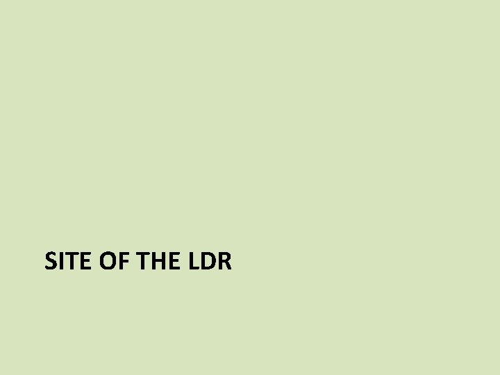 SITE OF THE LDR 