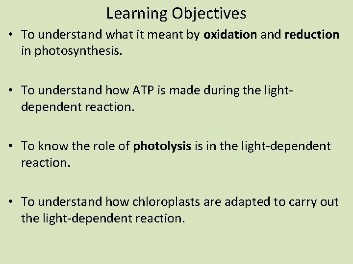 Learning Objectives • To understand what it meant by oxidation and reduction in photosynthesis.