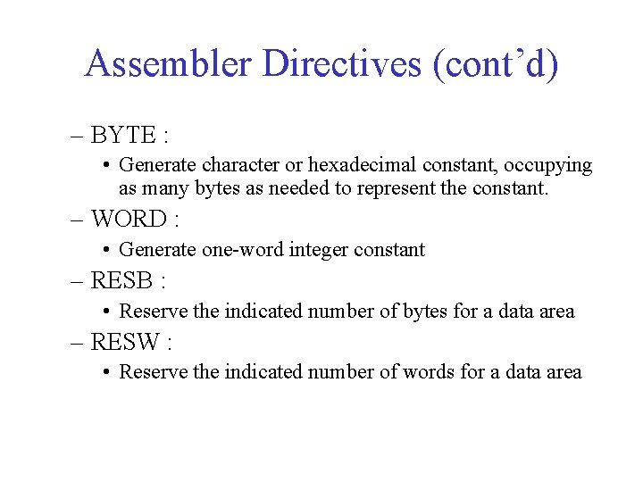 Assembler Directives (cont’d) – BYTE : • Generate character or hexadecimal constant, occupying as