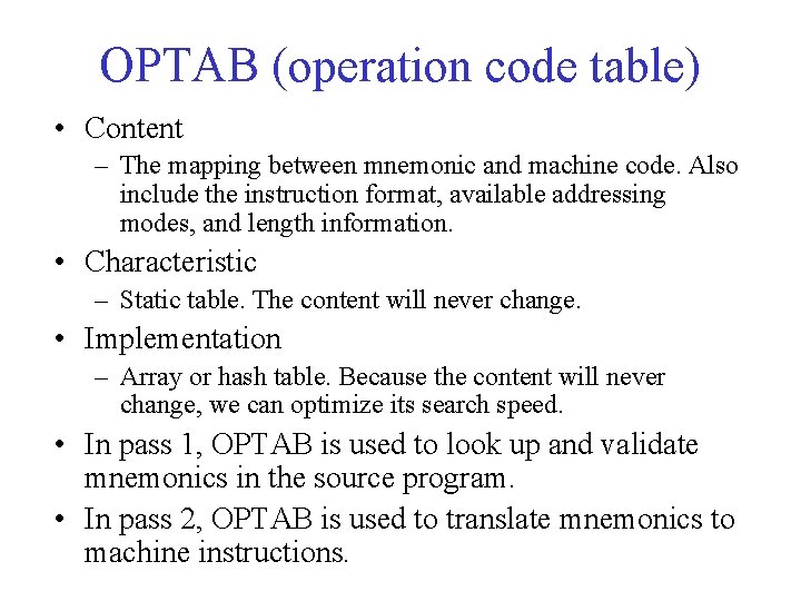 OPTAB (operation code table) • Content – The mapping between mnemonic and machine code.