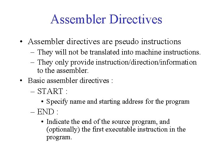 Assembler Directives • Assembler directives are pseudo instructions – They will not be translated Assembler Directives • Assembler directives are pseudo instructions – They will not be translated