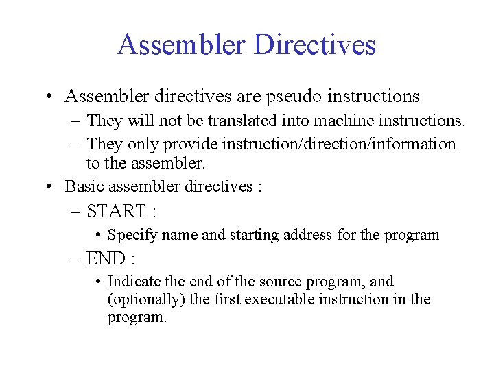 Assembler Directives • Assembler directives are pseudo instructions – They will not be translated