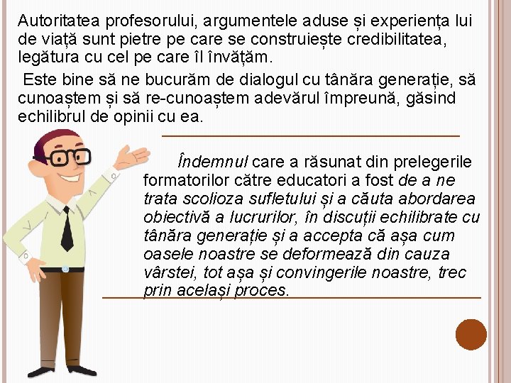 Autoritatea profesorului, argumentele aduse și experiența lui de viață sunt pietre pe care se