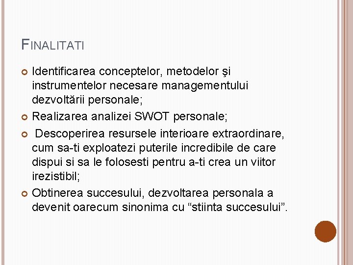 FINALITATI Identificarea conceptelor, metodelor şi instrumentelor necesare managementului dezvoltării personale; Realizarea analizei SWOT personale;