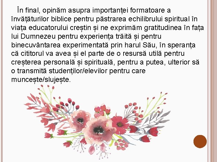  În final, opinăm asupra importanței formatoare a învățăturilor biblice pentru păstrarea echilibrului spiritual