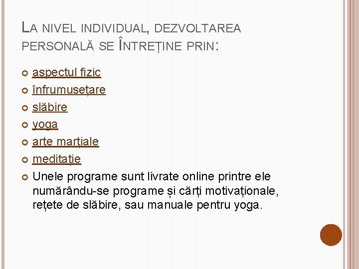 LA NIVEL INDIVIDUAL, DEZVOLTAREA PERSONALĂ SE ÎNTREȚINE PRIN: aspectul fizic înfrumusețare slăbire yoga arte