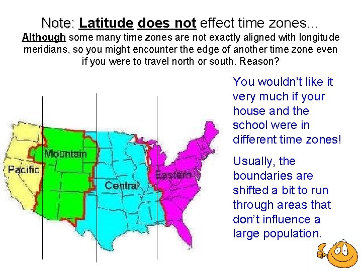 Note: Latitude does not effect time zones… Although some many time zones are not